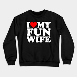 I Love My Fun Wife Crewneck Sweatshirt